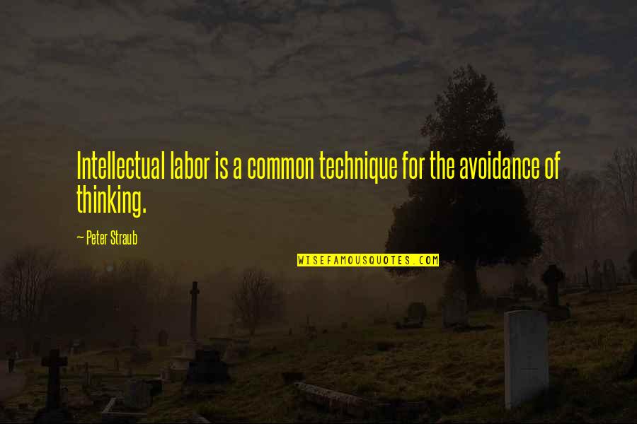 Avoidance Quotes By Peter Straub: Intellectual labor is a common technique for the
