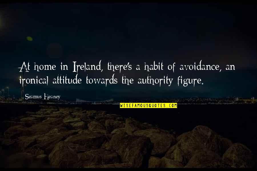 Avoidance Quotes By Seamus Heaney: At home in Ireland, there's a habit of