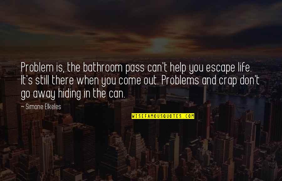 Avoidance Quotes By Simone Elkeles: Problem is, the bathroom pass can't help you