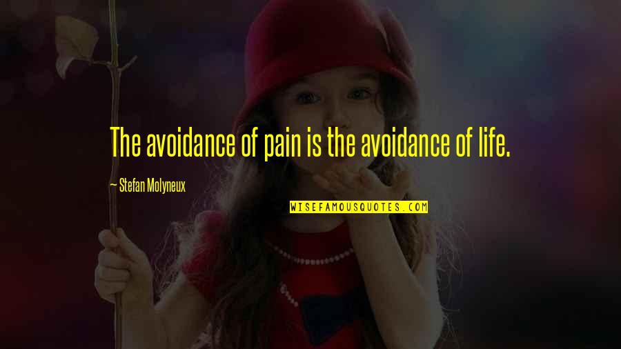 Avoidance Quotes By Stefan Molyneux: The avoidance of pain is the avoidance of