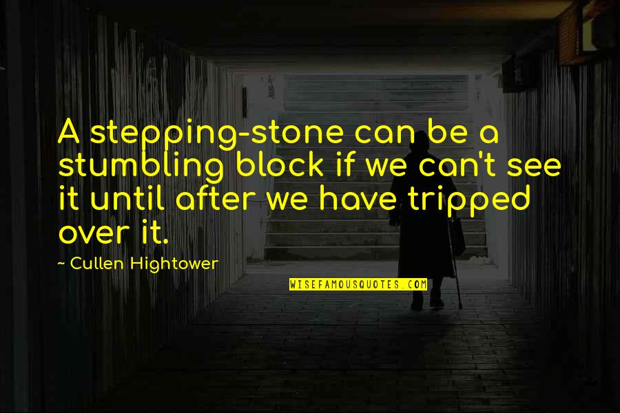 Avoidance Quotes Quotes By Cullen Hightower: A stepping-stone can be a stumbling block if