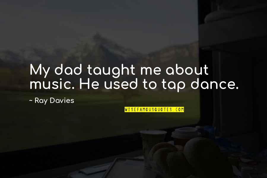 Avoidance Quotes Quotes By Ray Davies: My dad taught me about music. He used