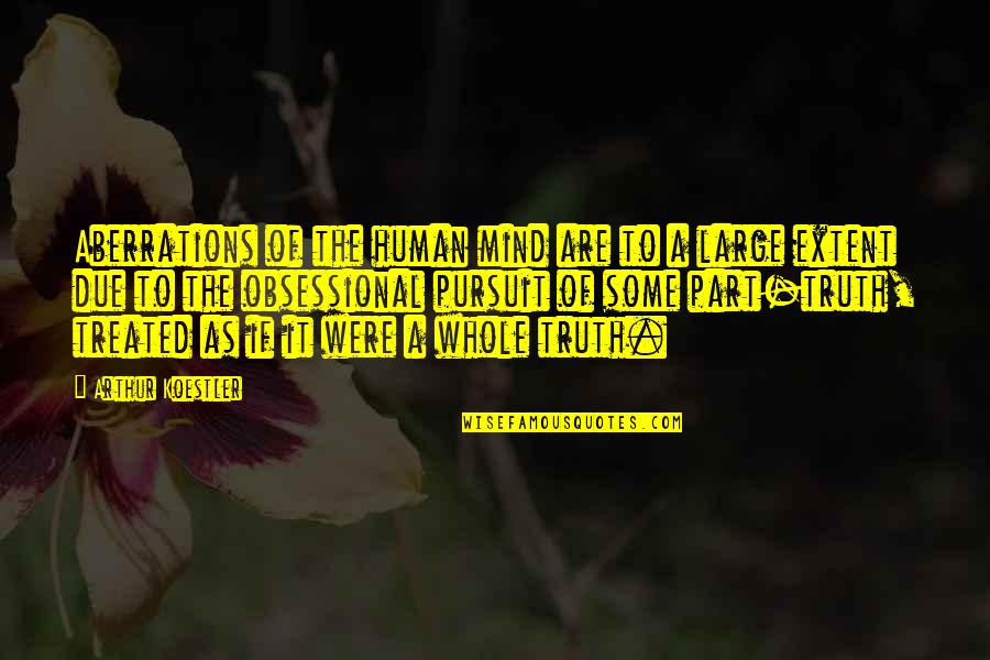 Avoided By Best Friend Quotes By Arthur Koestler: Aberrations of the human mind are to a Avoided By Best Friend Quotes By Arthur Koestler: Aberrations of the human mind are to a