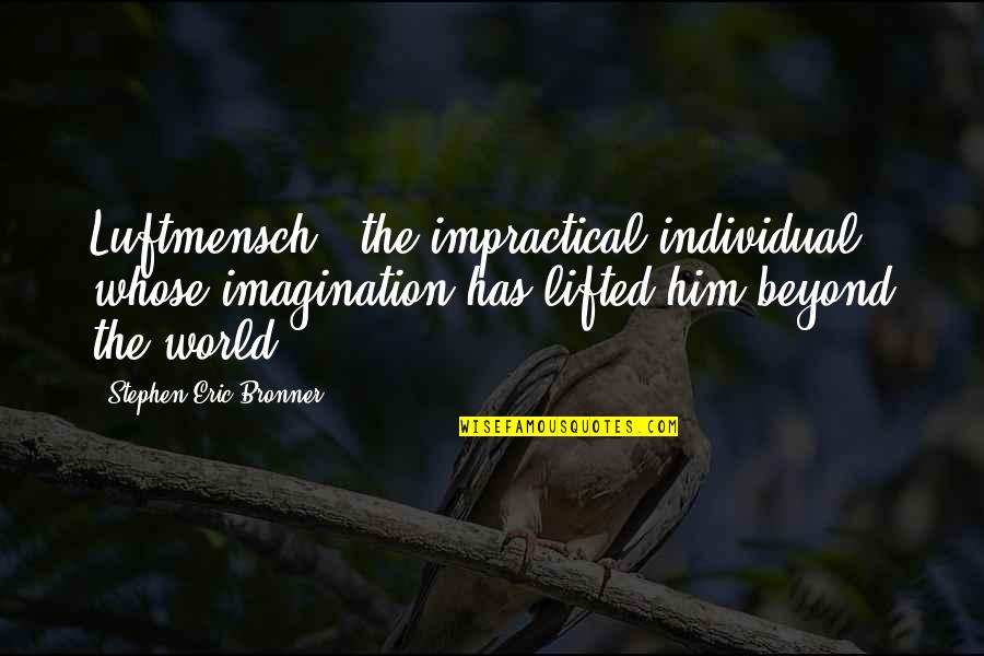 Avoided By Friends Quotes By Stephen Eric Bronner: Luftmensch - the impractical individual whose imagination has