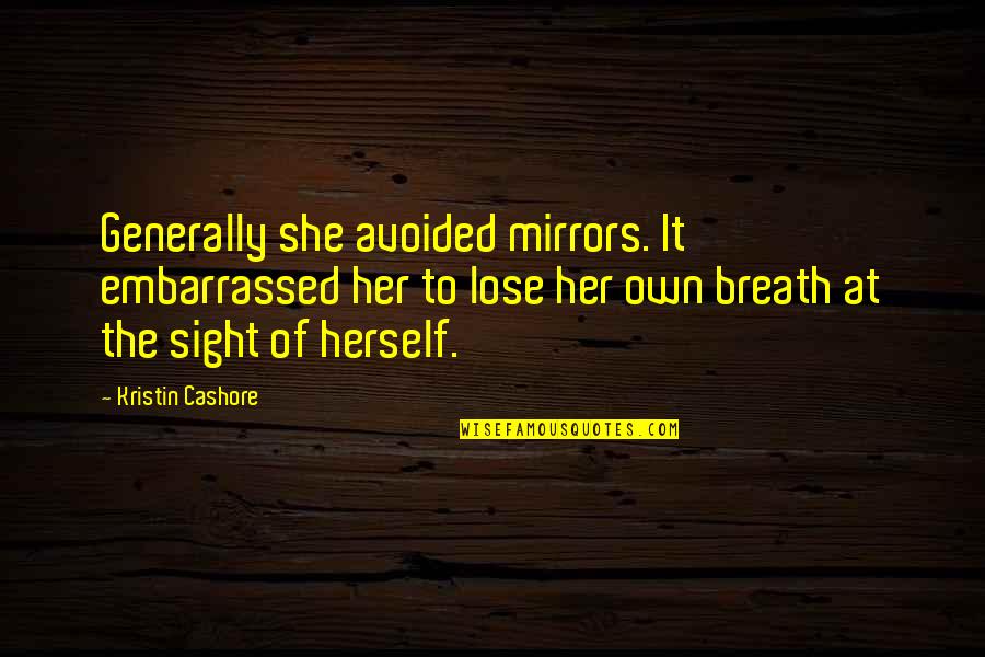 Avoided By Her Quotes By Kristin Cashore: Generally she avoided mirrors. It embarrassed her to