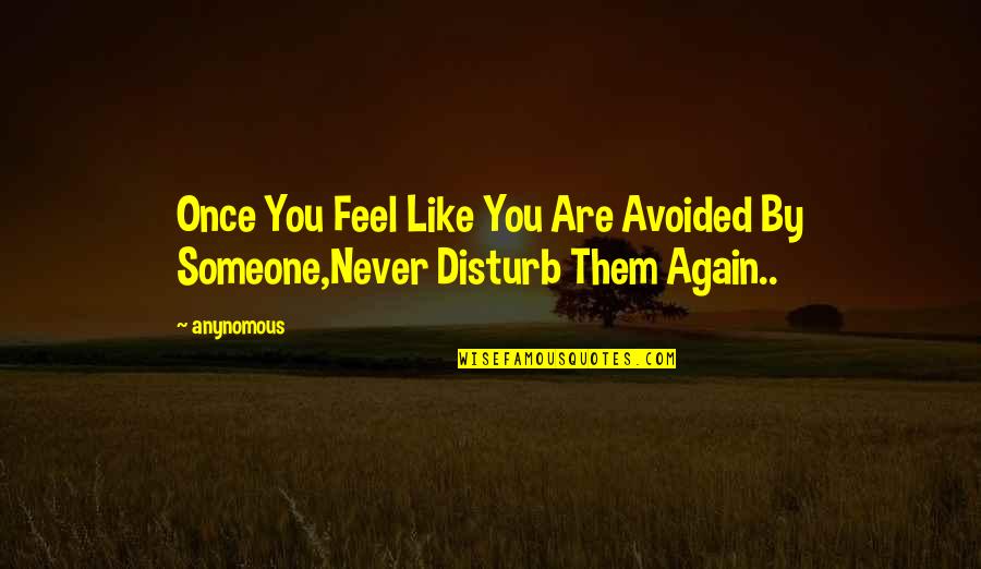 Avoided By Someone Quotes By Anynomous: Once You Feel Like You Are Avoided By