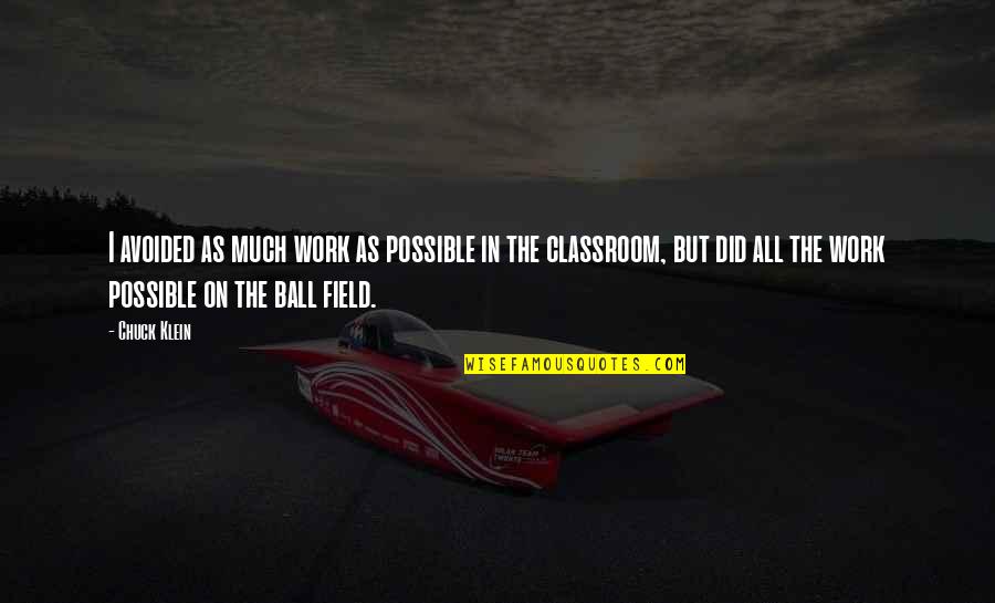 Avoided Quotes By Chuck Klein: I avoided as much work as possible in Avoided Quotes By Chuck Klein: I avoided as much work as possible in
