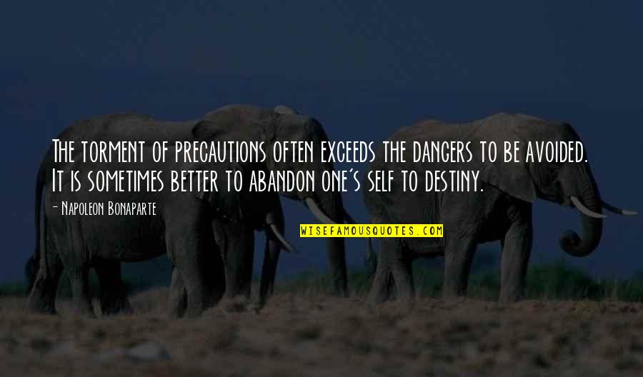 Avoided Quotes By Napoleon Bonaparte: The torment of precautions often exceeds the dangers Avoided Quotes By Napoleon Bonaparte: The torment of precautions often exceeds the dangers