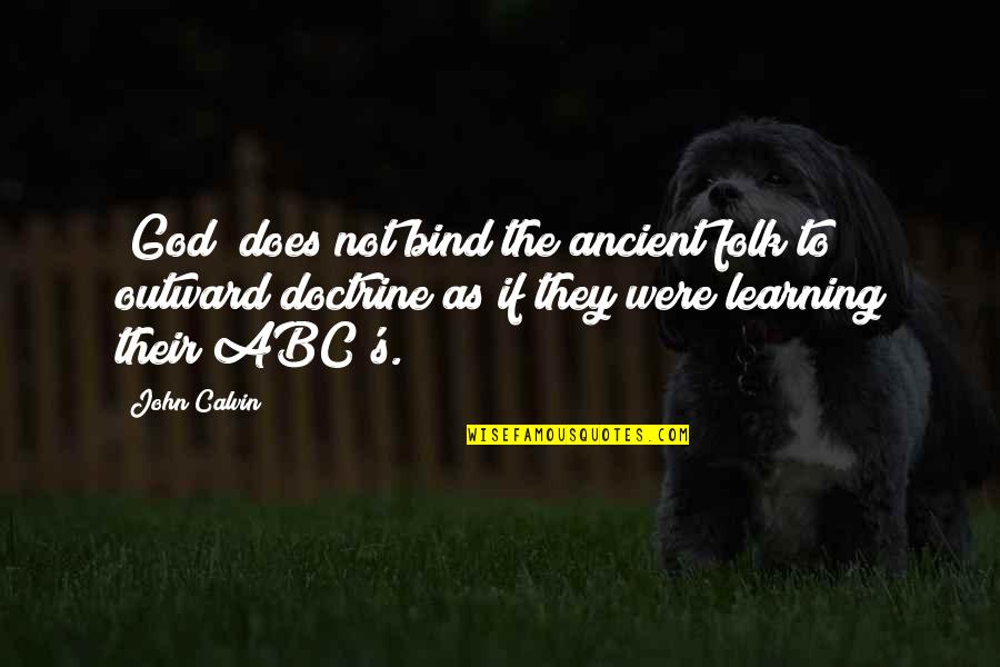 Avoidence Quotes By John Calvin: [God] does not bind the ancient folk to