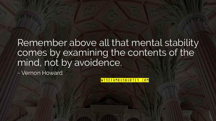 Avoidence Quotes By Vernon Howard: Remember above all that mental stability comes by