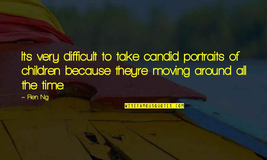 Avoiders In Relationships Quotes By Ren Ng: It's very difficult to take candid portraits of Avoiders In Relationships Quotes By Ren Ng: It's very difficult to take candid portraits of
