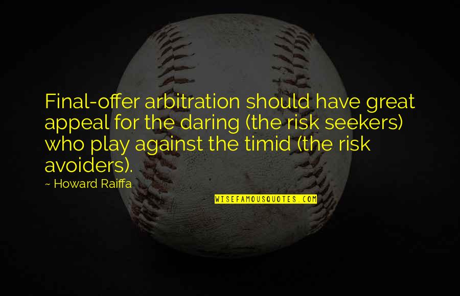 Avoiders Quotes By Howard Raiffa: Final-offer arbitration should have great appeal for the