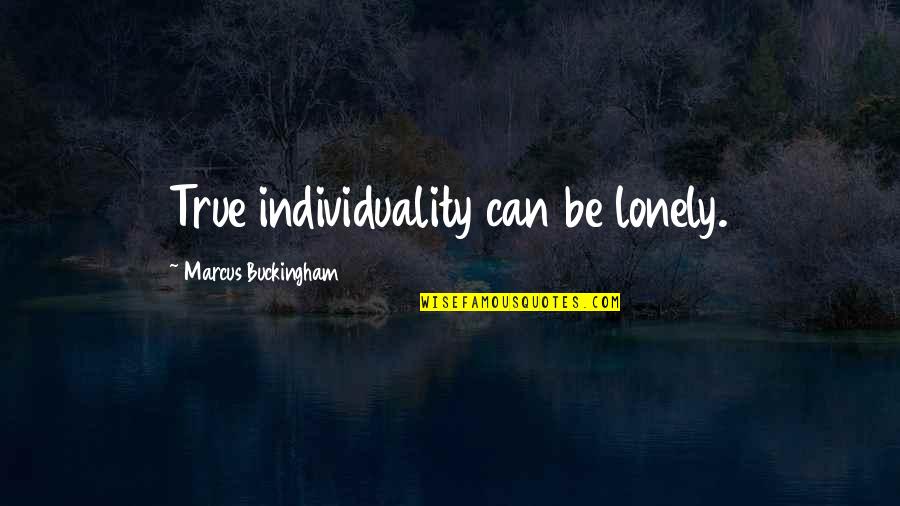 Avoiders Quotes By Marcus Buckingham: True individuality can be lonely.