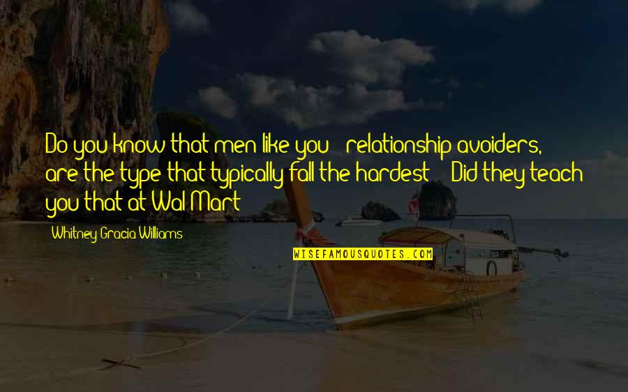Avoiders Quotes By Whitney Gracia Williams: Do you know that men like you -