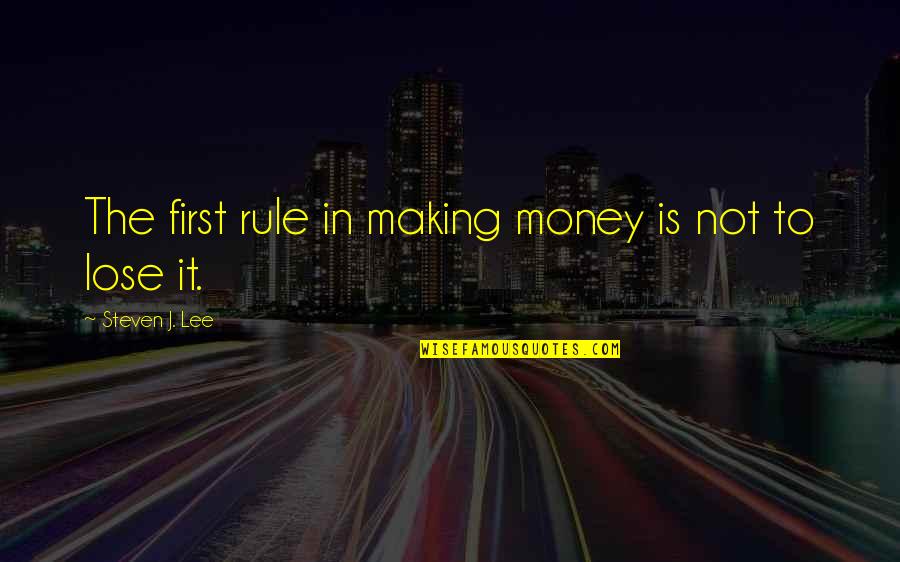 Avoiding Arguments Quotes By Steven J. Lee: The first rule in making money is not