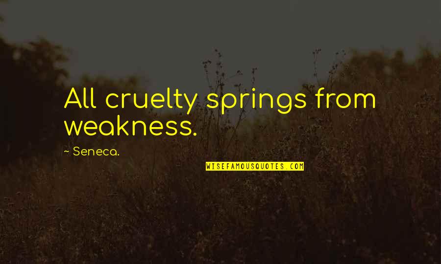 Avoiding Disaster Quotes By Seneca.: All cruelty springs from weakness.