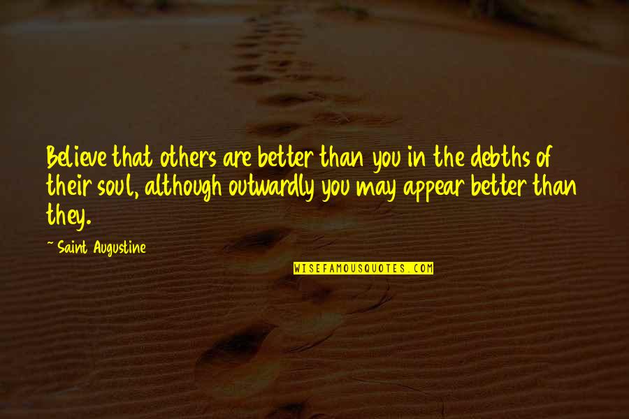 Avoiding Errors Quotes By Saint Augustine: Believe that others are better than you in