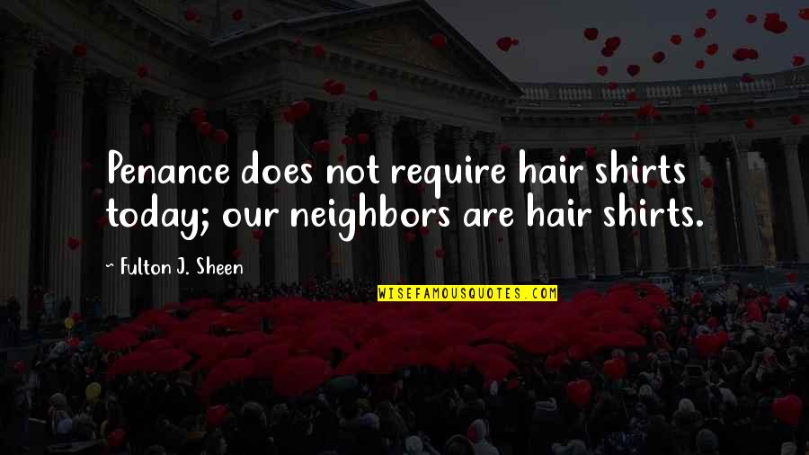 Avoiding Feelings Quotes By Fulton J. Sheen: Penance does not require hair shirts today; our