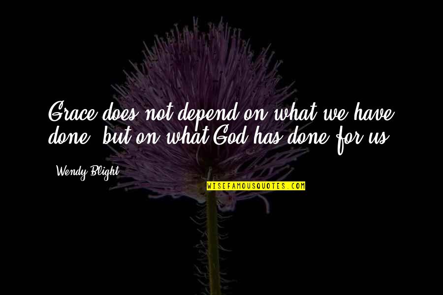 Avoiding Feelings Quotes By Wendy Blight: Grace does not depend on what we have