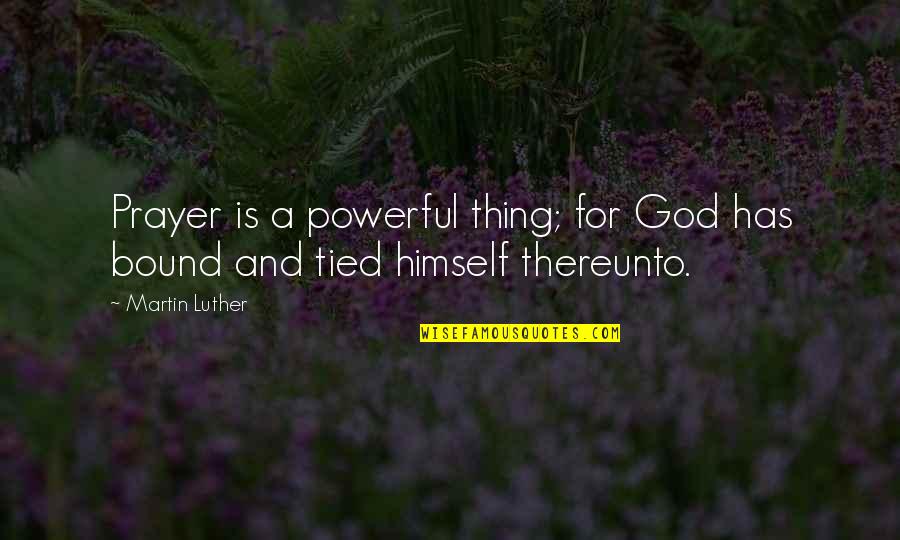 Avoiding Friends And Family Quotes By Martin Luther: Prayer is a powerful thing; for God has