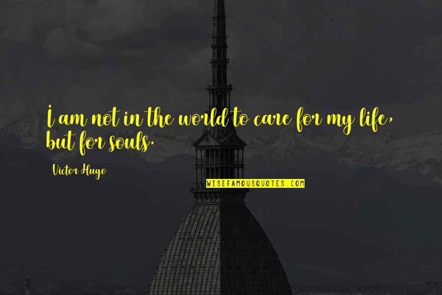 Avoiding Gossips Quotes By Victor Hugo: I am not in the world to care