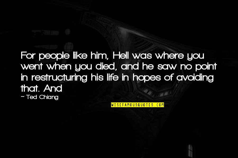 Avoiding People Quotes By Ted Chiang: For people like him, Hell was where you