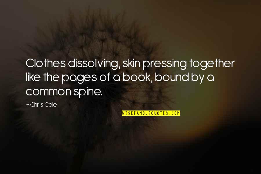 Avoiding Politics Quotes By Chris Cole: Clothes dissolving, skin pressing together like the pages