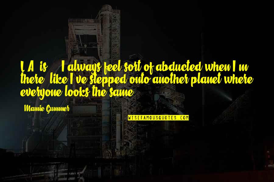 Avoiding Problems Quotes By Mamie Gummer: L.A. is ... I always feel sort of