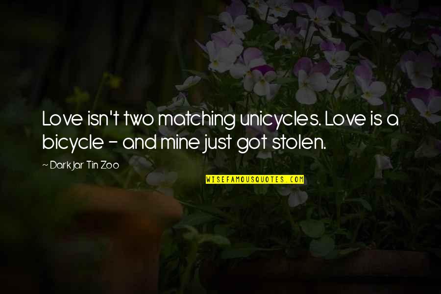 Avoiding Responsibility Quotes By Dark Jar Tin Zoo: Love isn't two matching unicycles. Love is a
