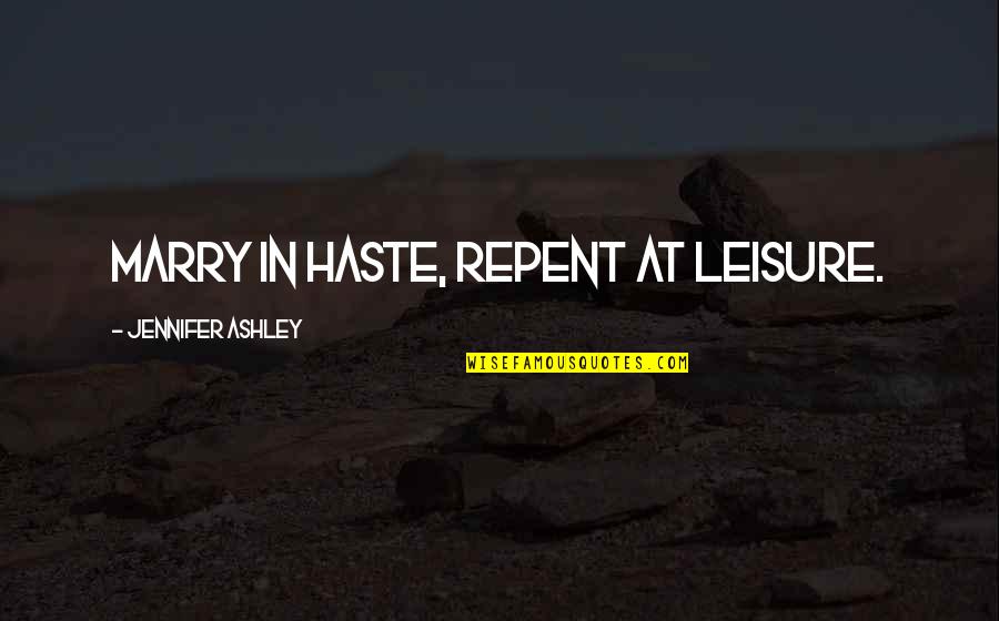Avoiding Stress Quotes By Jennifer Ashley: Marry in haste, Repent at leisure.