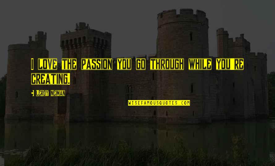 Avoiding Stress Quotes By LeRoy Neiman: I love the passion you go through while