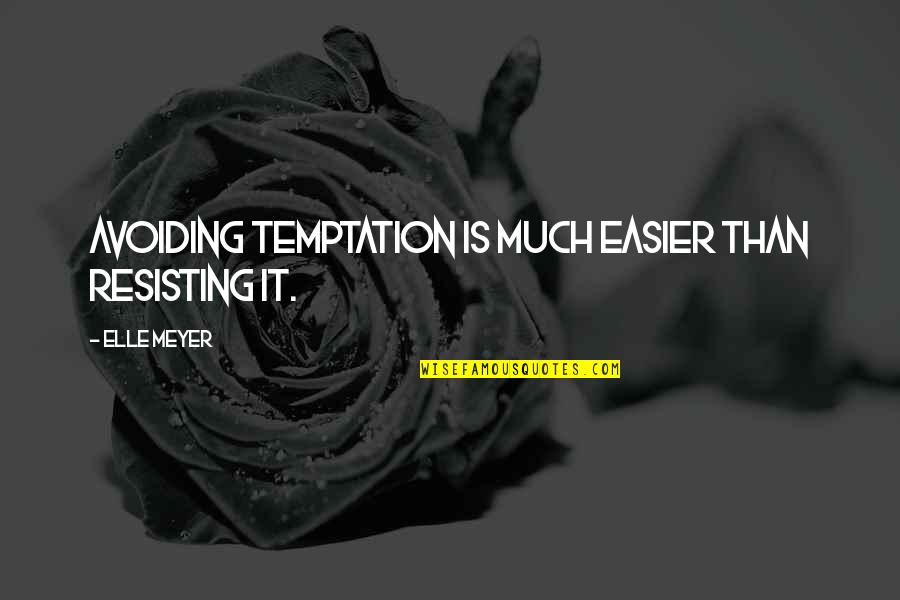 Avoiding Temptation Quotes By Elle Meyer: Avoiding temptation is much easier than resisting it.