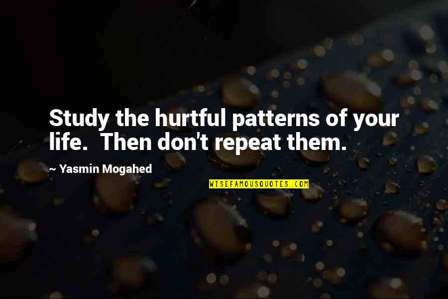 Avoiding The Issue Quotes By Yasmin Mogahed: Study the hurtful patterns of your life. Then