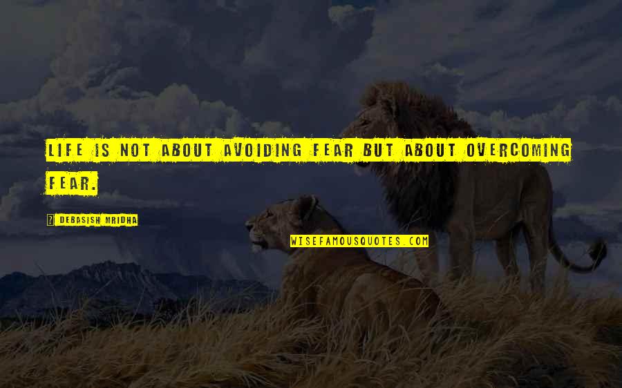 Avoiding The Truth Quotes By Debasish Mridha: Life is not about avoiding fear but about