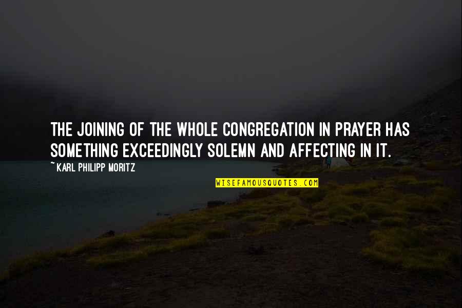 Avoiding The Truth Quotes By Karl Philipp Moritz: The joining of the whole congregation in prayer