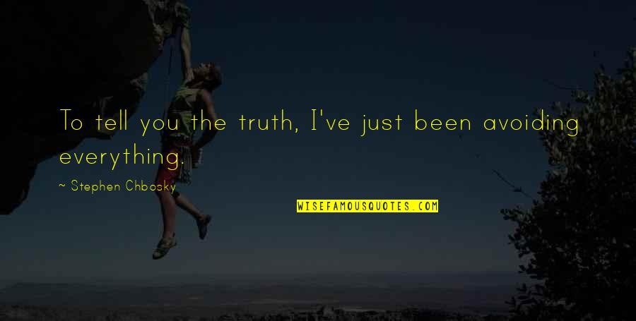 Avoiding The Truth Quotes By Stephen Chbosky: To tell you the truth, I've just been
