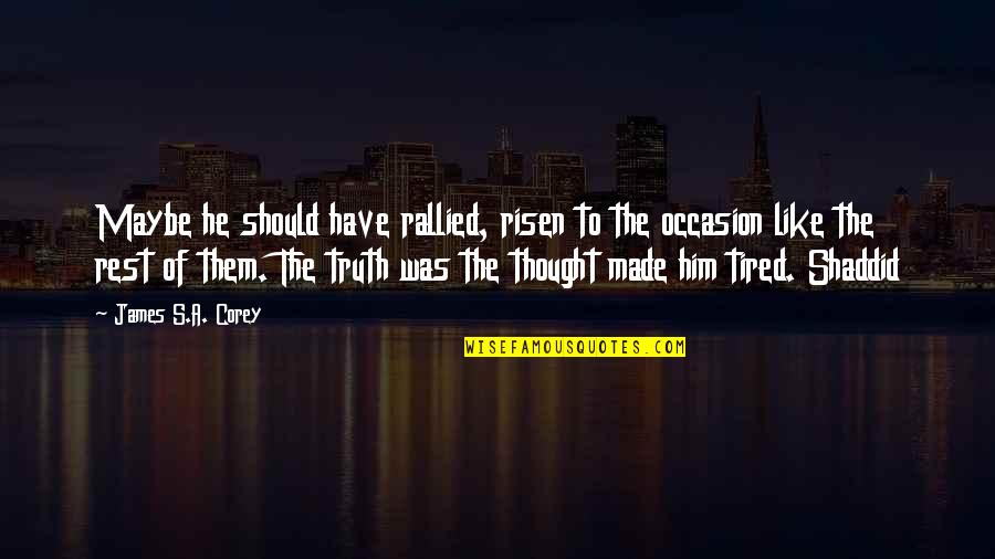 Avoiding Trouble Quotes By James S.A. Corey: Maybe he should have rallied, risen to the