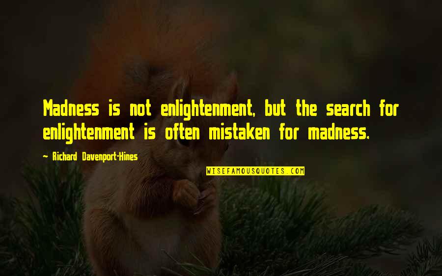 Avoiding Violence Quotes By Richard Davenport-Hines: Madness is not enlightenment, but the search for