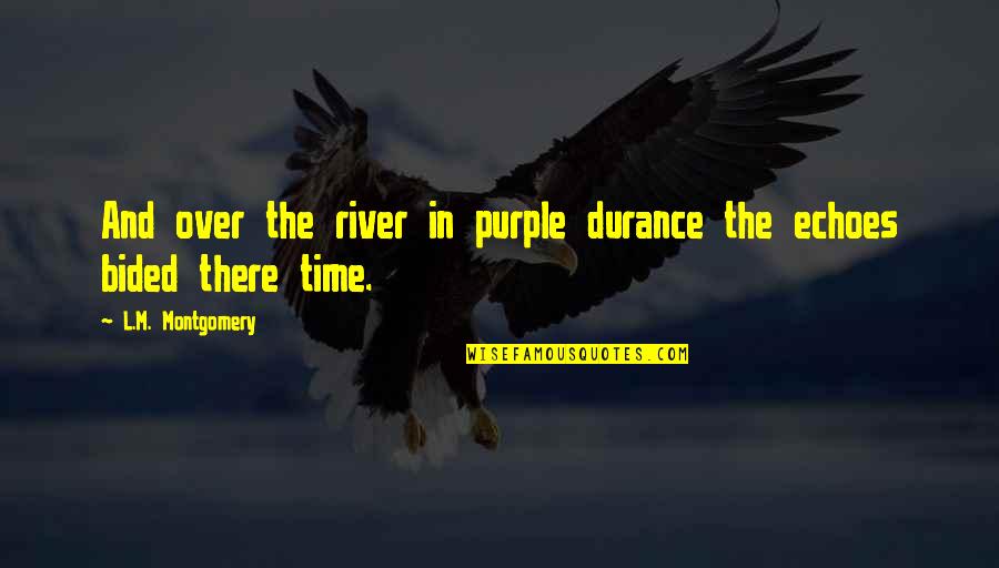 Avoiding Without Reason Quotes By L.M. Montgomery: And over the river in purple durance the