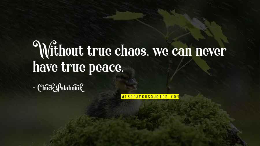 Avoiding Work Quotes By Chuck Palahniuk: Without true chaos, we can never have true