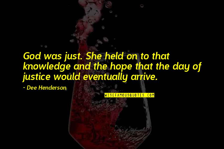 Avoiding Work Quotes By Dee Henderson: God was just. She held on to that