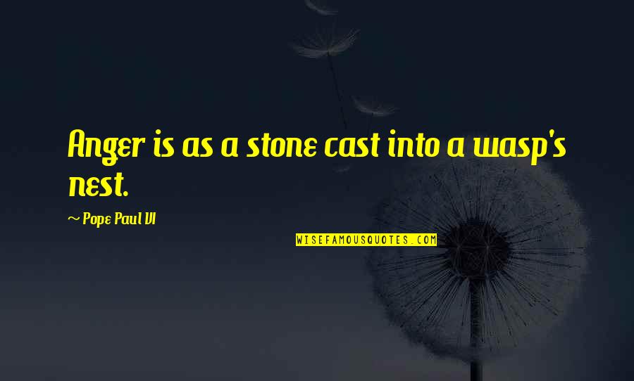 Avoiding Work Quotes By Pope Paul VI: Anger is as a stone cast into a