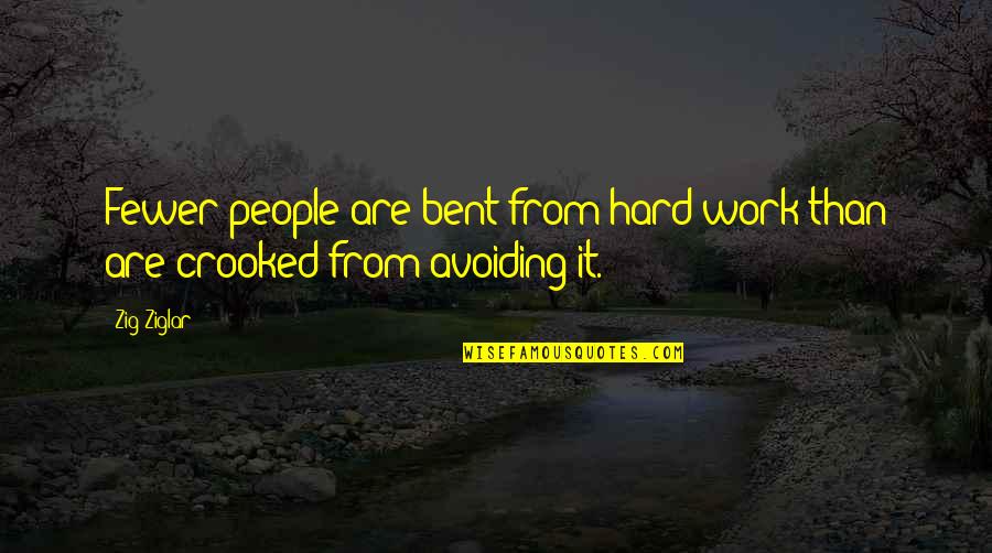 Avoiding Work Quotes By Zig Ziglar: Fewer people are bent from hard work than