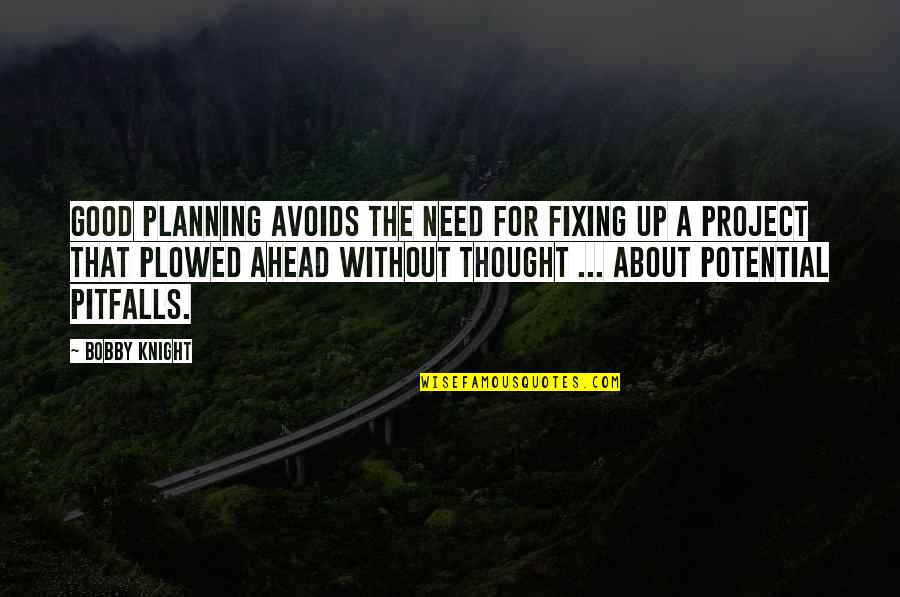 Avoids Quotes By Bobby Knight: Good planning avoids the need for fixing up