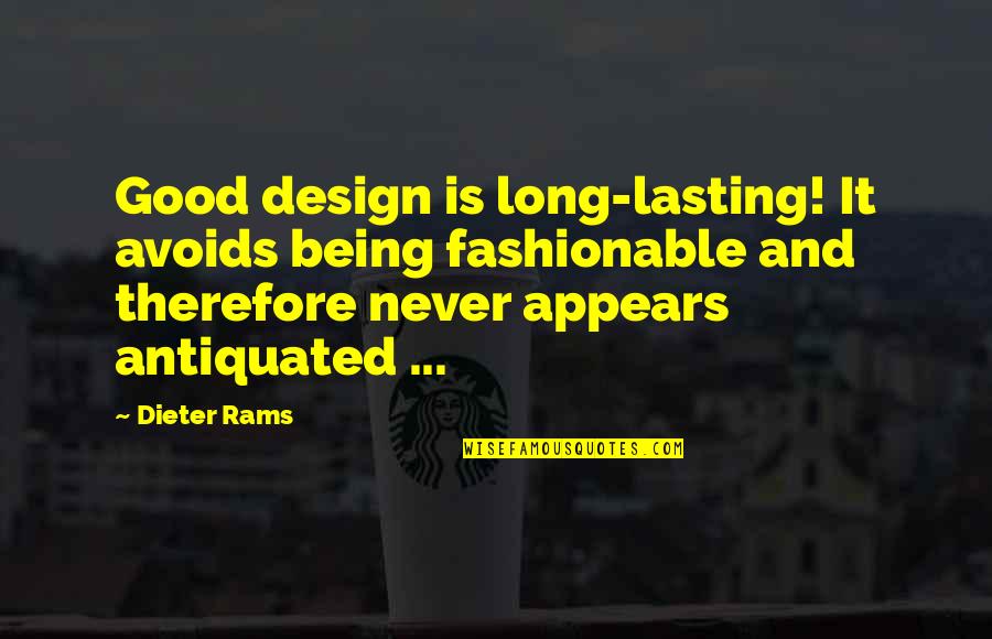 Avoids Quotes By Dieter Rams: Good design is long-lasting! It avoids being fashionable Avoids Quotes By Dieter Rams: Good design is long-lasting! It avoids being fashionable