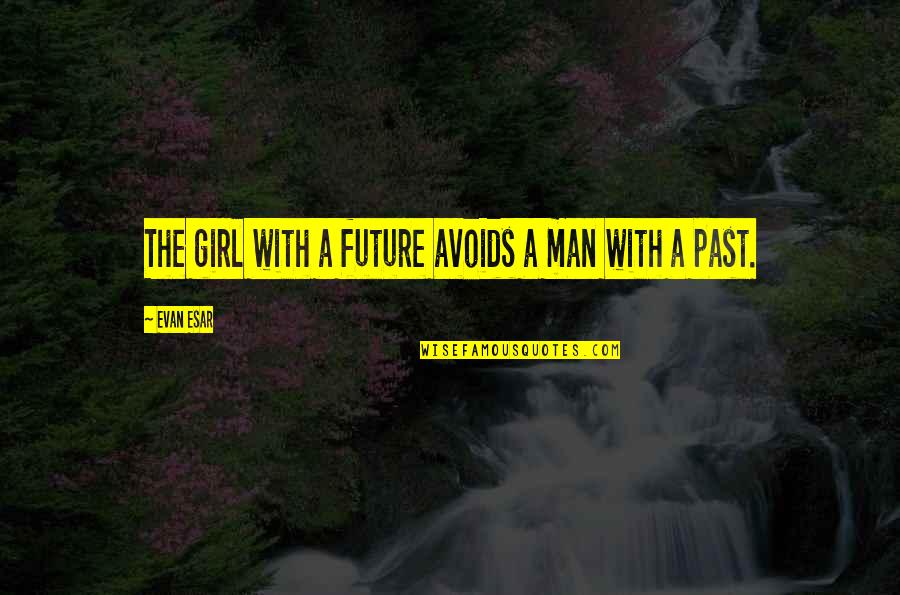 Avoids Quotes By Evan Esar: The girl with a future avoids a man