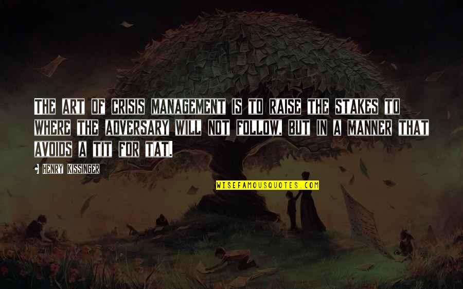 Avoids Quotes By Henry Kissinger: The art of crisis management is to raise