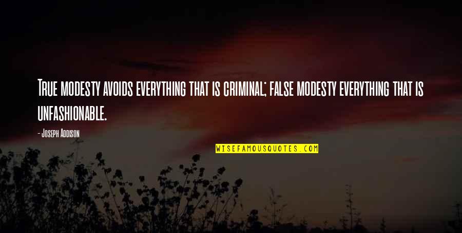 Avoids Quotes By Joseph Addison: True modesty avoids everything that is criminal; false