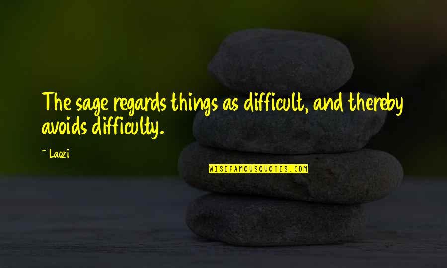 Avoids Quotes By Laozi: The sage regards things as difficult, and thereby