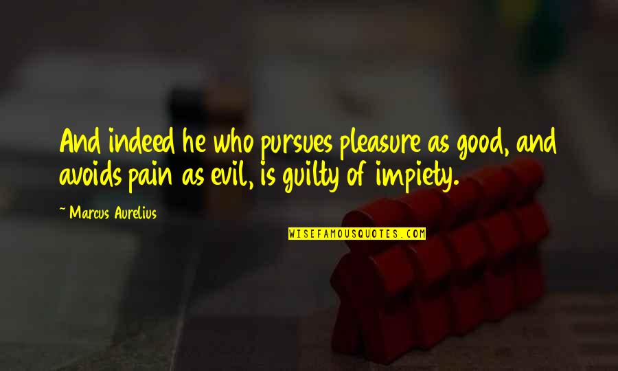 Avoids Quotes By Marcus Aurelius: And indeed he who pursues pleasure as good,